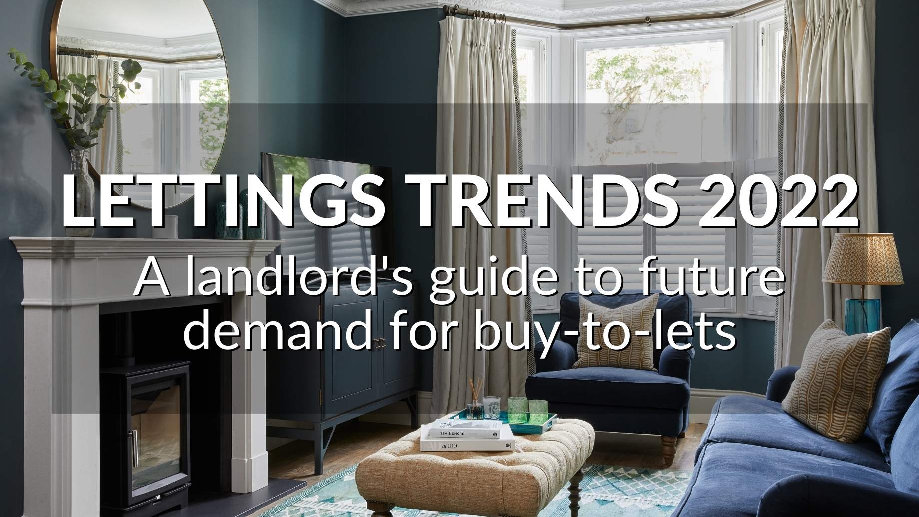 LETTINGS TRENDS 2022: A LANDLORD’S GUIDE TO FUTURE DEMAND FOR BUY-TO-LETS