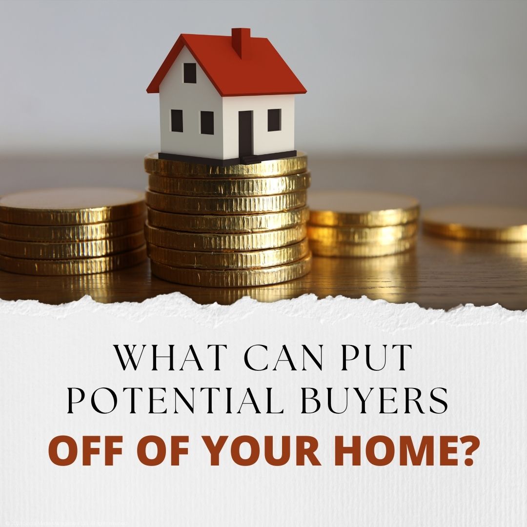 What Can Put Potential Buyers off of your home?
