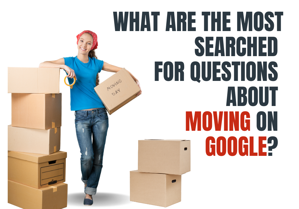What are the most searched for questions about moving on Google? 
