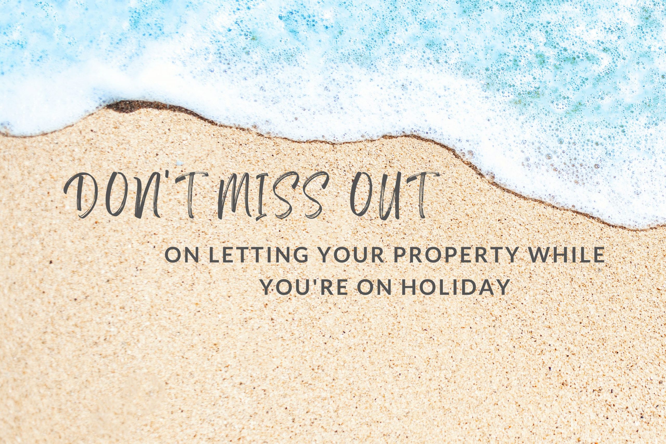 Don’t miss out on letting your property while you’re on holiday