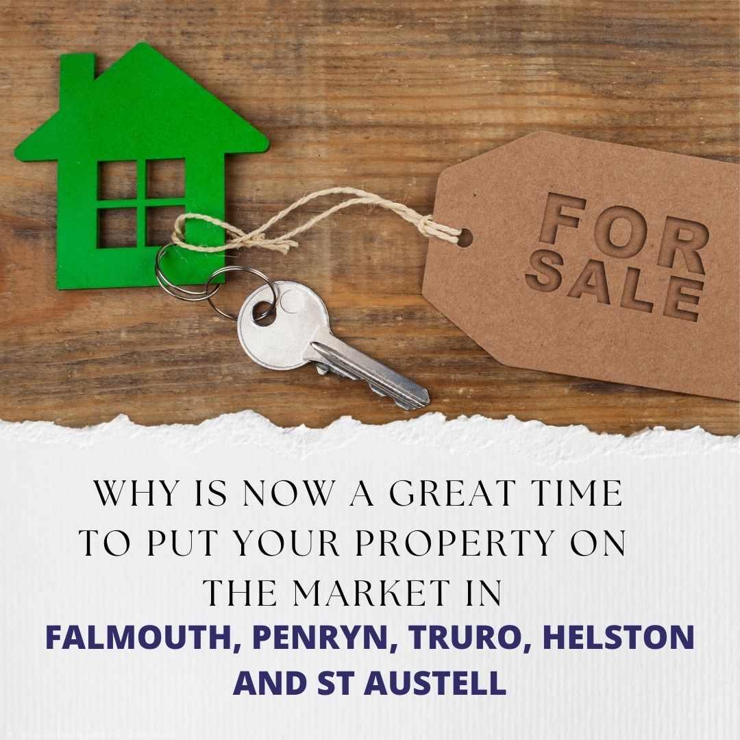 It’s a great time to put your property on the market in Falmouth, Penryn, Truro, Helston and St Austell