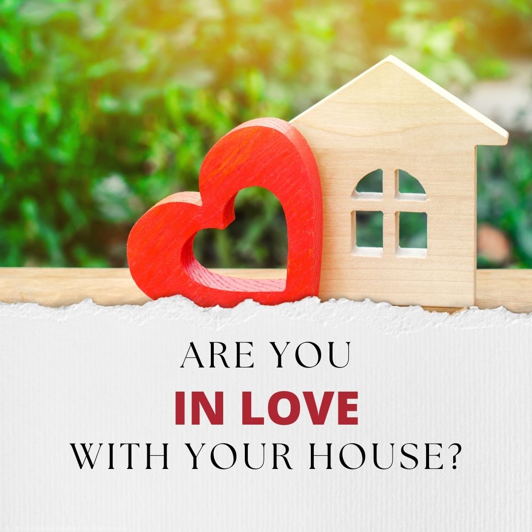 Are you in love with your house?